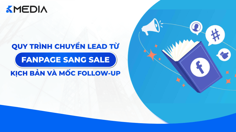 Quy trình chuyển lead từ Fanpage sang sale: Mẫu kịch bản và mốc follow-up