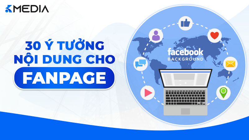 30 Ý Tưởng Nội Dung Fanpage "Triệu View" Siêu Chất
