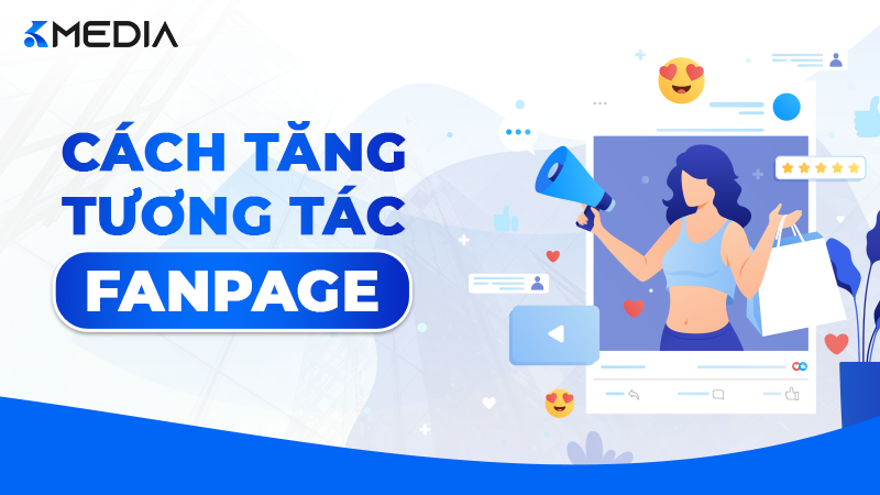 12 Cách Tăng Tương Tác Fanpage Tự Nhiên Hiệu Quả Nhất 2025