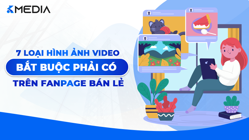 Loại Hình Ảnh/Video Bắt Buộc Phải Có Trên Fanpage Bán Lẻ