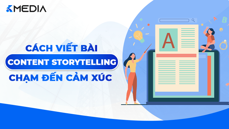 Cách Viết Content Storytelling Chạm Đến Cảm Xúc Khách Hàng 2026