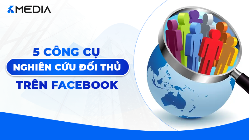5 Công cụ nghiên cứu đối thủ trên Facebook cực chính xác 2026