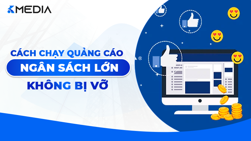 Cách chạy quảng cáo Facebook ngân sách lớn 2026