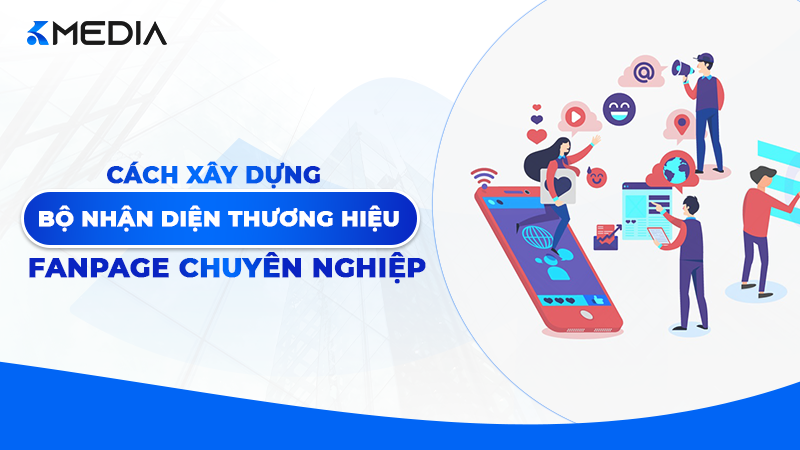 Cách xây dựng bộ nhận diện thương hiệu trên Fanpage chuyên nghiệp 2026
