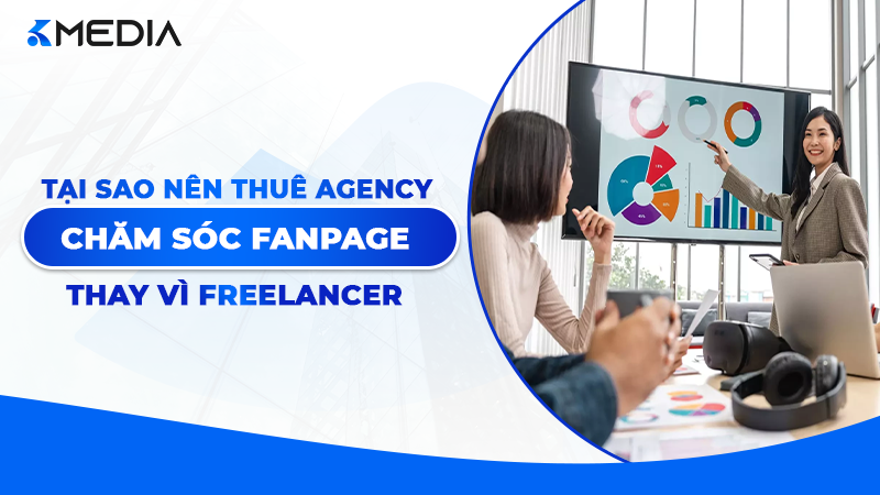 Tại sao nên thuê Agency chăm sóc Fanpage thay vì Freelancer năm 2026