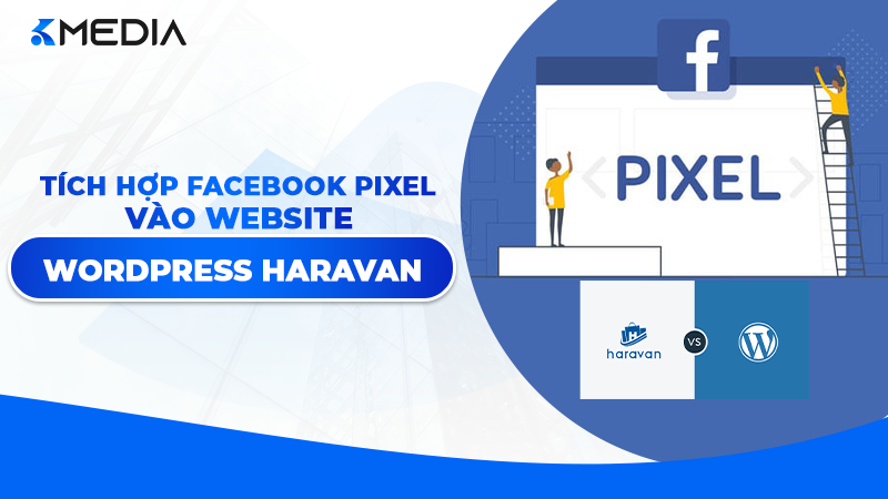 Cách tích hợp Facebook Pixel vào website WordPress/Haravan 2026