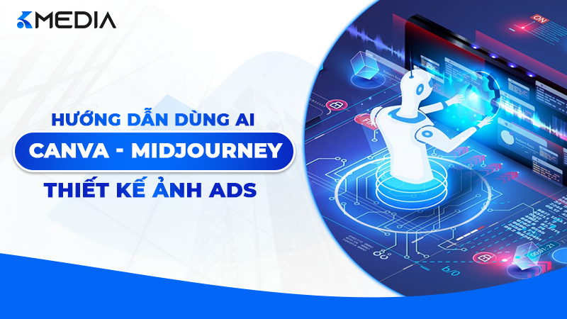 Hướng dẫn dùng AI (Canva, Midjourney) thiết kế ảnh Ads chuẩn SEO 2026
