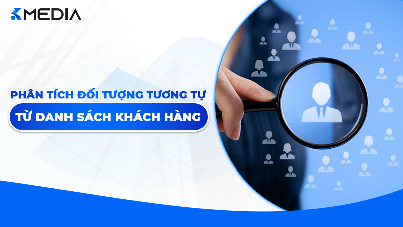 Phân tích đối tượng tương tự (Lookalike) từ danh sách khách hàng 2026