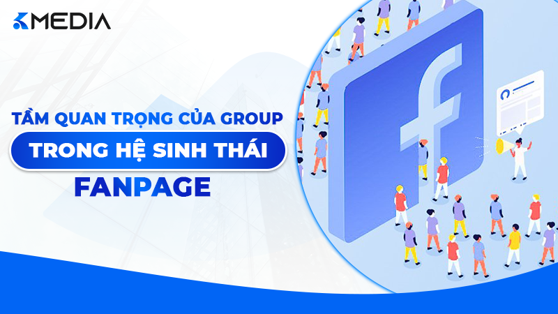 Tầm quan trọng của Group trong hệ sinh thái Fanpage 2026