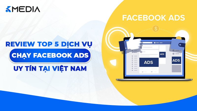Review Top 5 dịch vụ chạy Facebook Ads uy tín tại Việt Nam 2026