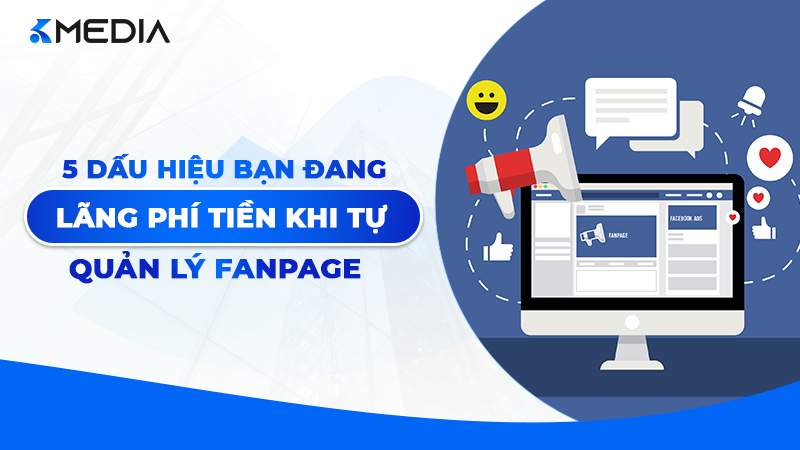 5 Dấu hiệu bạn đang lãng phí tiền khi tự quản lý Fanpage
