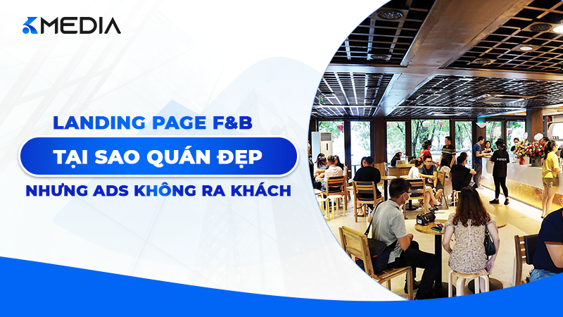 Tại sao quán đẹp, món ngon nhưng Ads vẫn không ra khách?