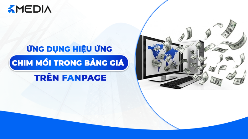 Ứng dụng hiệu ứng "Chim mồi" trong bảng giá Fanpage: Bí thuật tăng AOV 2026