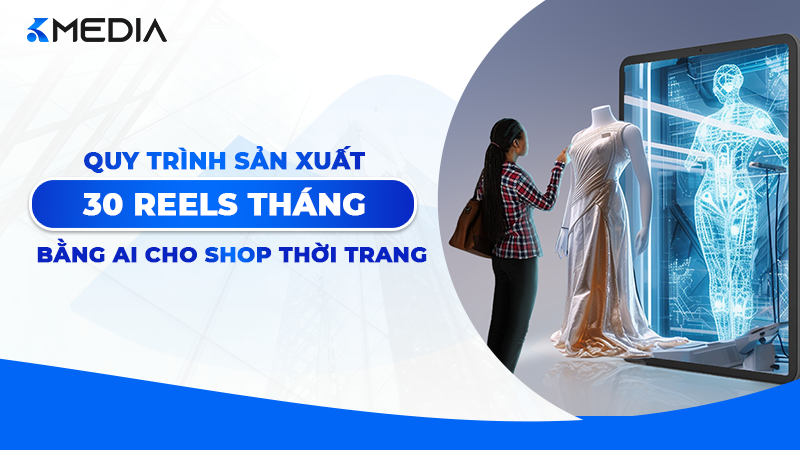 Quy trình sản xuất 30 Reels/tháng bằng AI cho Shop Thời trang: Đột phá doanh thu 2026
