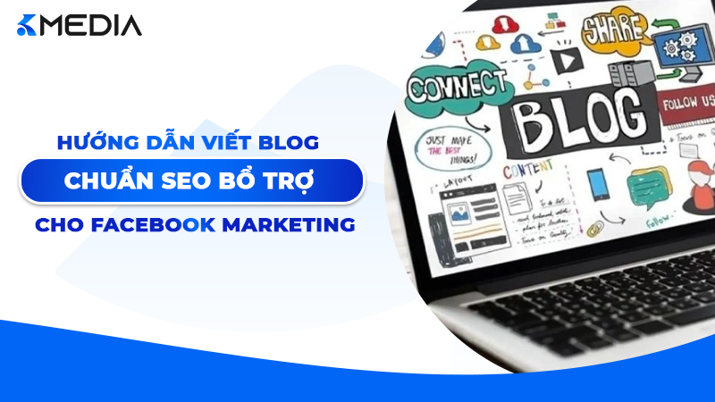 Hướng dẫn viết Blog chuẩn SEO bổ trợ cho Facebook Marketing