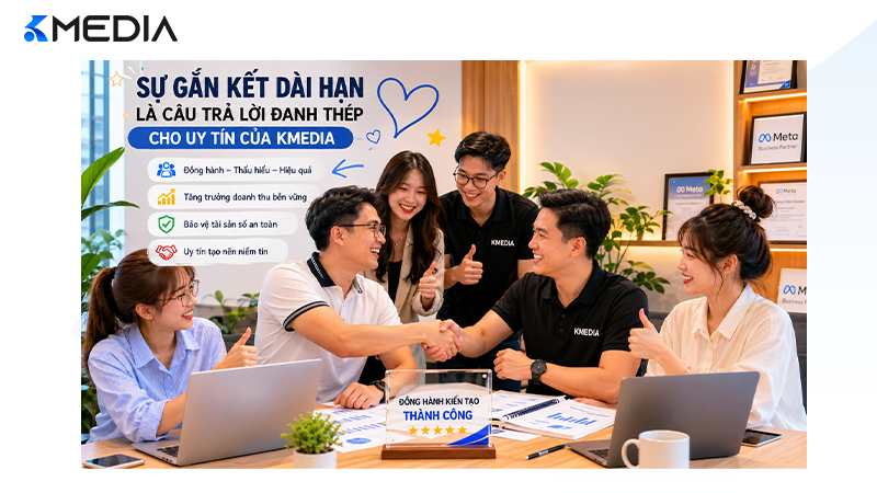 Sự gắn kết dài hạn của các đối tác là câu trả lời đanh thép nhất cho uy tín của KMedia