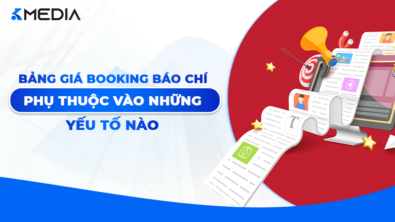 Bảng Giá Booking Báo Chí Phụ Thuộc Vào Những Yếu Tố Nào?