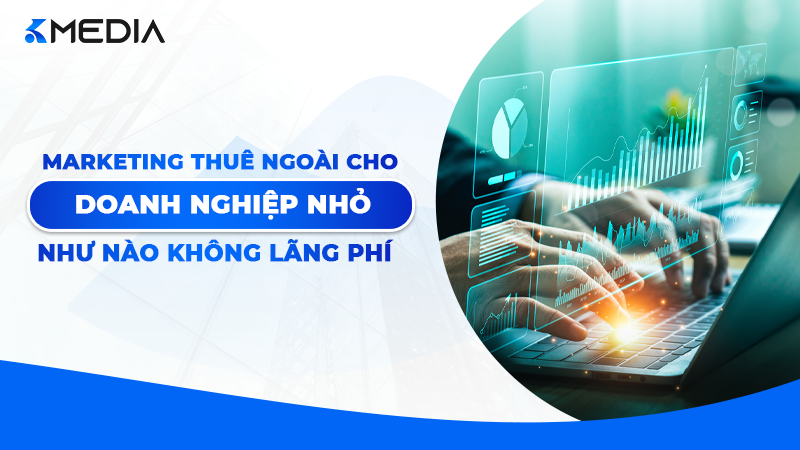 Marketing Thuê Ngoài Cho Doanh Nghiệp Nhỏ
