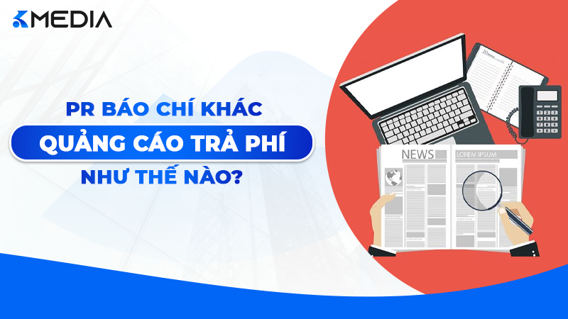 PR Báo Chí Khác Quảng Cáo Trả Phí Như Thế Nào?