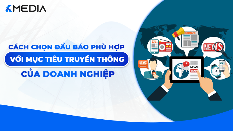 Cách Chọn Đầu Báo Phù Hợp Với Mục Tiêu Truyền Thông