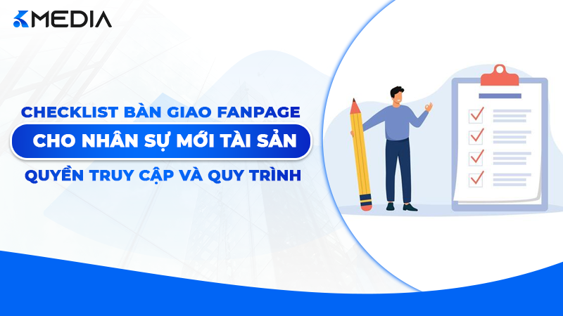 Checklist Bàn Giao Fanpage Cho Nhân Sự Mới Đầy Đủ Từ A–Z