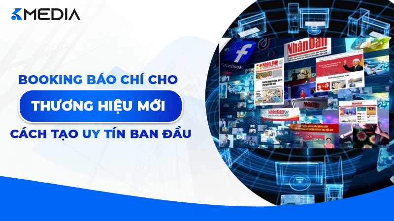 Booking Báo Chí Cho Thương Hiệu Mới: Cách Tạo Uy Tín Ban Đầu