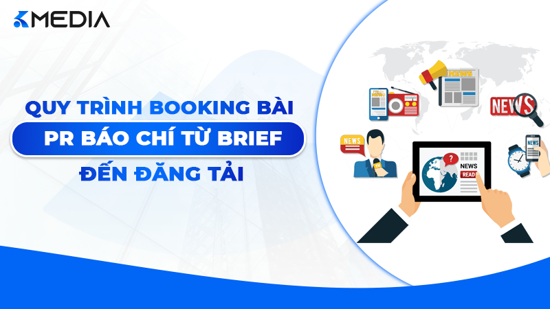 Quy Trình Booking Bài PR Báo Chí Từ Brief Đến Đăng Tải